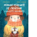 Minuni marunte de Craciun. O poveste adevarata - Marilena Iovu, Erhard Dietl