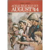 ACELE ZILE ALE LUI AUGUST &#039;44-VASILE BARZA-242007