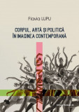 Corpul, arta si politica in imaginea contemporana | Flavia Lupu, Paralela 45