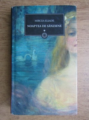 Mircea Eliade - Noaptea de S&amp;acirc;nziene ( vol. 1 ) foto