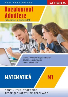 Bacalaureat Matematica M1 Admitere in facultati si universitati Clasa a XII-a Costel-Dobre Chites foto