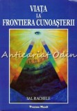 Cumpara ieftin Viata La Frontiera Cunoasterii - Sal Rachele