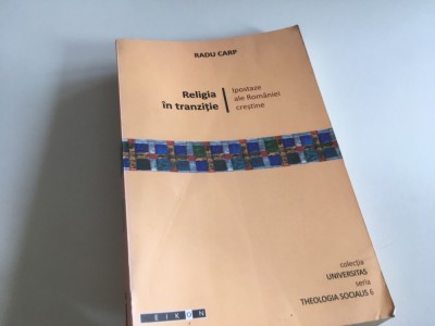 RADU CARP, RELIGIA IN TRANZITIE. IPOSTAZE ALE ROMANIEI CRESTINE. COLECTIA UNIVERSITAS/ THEOLOGIA SOCIALIS- 6 foto