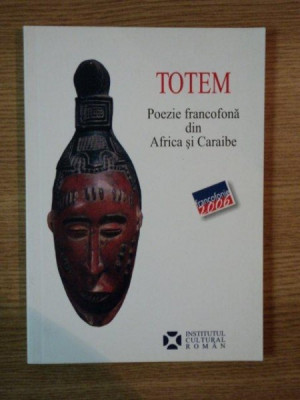 TOTEM , POEZIE FRANCOFONA DIN AFRICA SI CARAIBE , ANTOLOGIE DE RADU CARNECI , 2006 foto