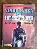Vindecarea prin puterea mintii - Amy Wallace / R4P2F