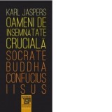 Oameni de insemnatate cruciala: Socrate - Buddha - Confucius - Iisus - Alexandru Sahighian, Karl Jaspers