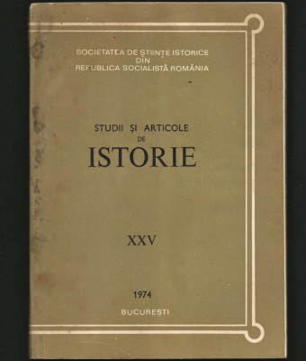 STUDII ȘI ARTICOLE DE ISTORIE XXV 1974, SOCIETATEA DE ȘTIINȚE ISTORICE BUCUREȘTI foto