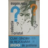 CUM GANDIM SI REZOLVAM 200 DE PROBLEME-EUGEN RUSU-228661