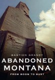 Abandoned Montana: From Boom to Bust