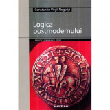 Constantin Virgil Negoita - Logica postmodernului - 121361