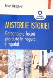 MISTERELE ISTORIEI. PERSONAJE SI LOCURI PIERDUTE IN NEGURA TIMPULUI-BRIAN HAUGHTON-356882