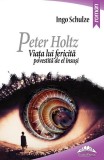 Peter Holtz. Viata lui fericita povestita de el insusi - Roman Ingo Schulze - Carti Fictiune Paperback EuroPress Group