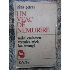 Irina Petras - Un veac de nemurire : M. Eminescu, V. Micle, I. Creangă