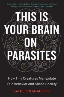 This Is Your Brain on Parasites: How Tiny Creatures Manipulate Our Behavior and Shape Society foto