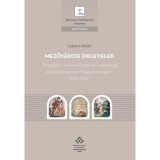 Mezőv&aacute;rosi oklevelek - Telep&uuml;l&eacute;si &ouml;nkorm&aacute;nyzat &eacute;s &iacute;r&aacute;sbelis&eacute;g a k&eacute;ső k&ouml;z&eacute;pkori Magyarorsz&aacute;gon, 1301-1526 - Lakatos B&aacute;lint