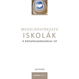 Megold&aacute;sf&oacute;kusz&uacute; iskol&aacute;k - A b&aacute;ntalmaz&aacute;skezel&eacute;sen t&uacute;l - Sue Young