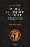 Cumpara ieftin Istoria Credintelor Si Ideilor Religioase Volumul 1, Mircea Eliade - Editura Polirom