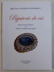 BIJUTERII DE VIS - DESPRE PIETRE PRETIOASE si INTALNIRI CU BIJUTIERI DIN SUEDIA de SILVIA CONSTANTINESCU , 2012