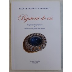BIJUTERII DE VIS - DESPRE PIETRE PRETIOASE si INTALNIRI CU BIJUTIERI DIN SUEDIA de SILVIA CONSTANTINESCU , 2012