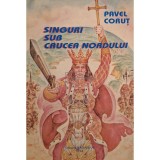 Pavel Corut - Singuri sub crucea nordului (Editia: 1994)