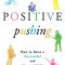 Positive Pushing: How to Raise a Successful and Happy Child