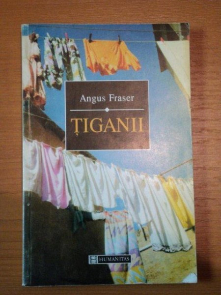 ANGUS FRASER - TIGANII - ORIGINILE, MIGRATIA SI PREZENTA LOR IN EUROPA{HUMANITAS 1998, 342 PAG}