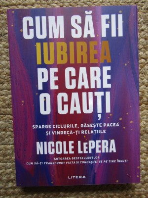 NICOLE LEPERA - CUM SA FII IUBIREA PE CARE O CAUTI , 2024 foto