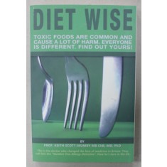 DIET WISE , TOXIC FOODS ARE COMMON AND CAUSE A LOT OF HARM by KEITH SCOTT - MUMBY , 2010