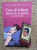 CUM SA TRAIESTI ALATURI DE UN BARBAT SI SA FII FERICITA - DEBORA ATTANASIO
