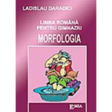 Limba romana pentru gimnaziu. Morfologia - Ladislau Daradici