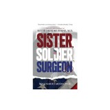 Sister, Soldier, Surgeon: The Life and Courage of Sister Deirdre Byrne, M.D.