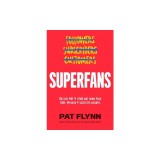 Superfans: The Easy Way to Stand Out, Grow Your Tribe, and Build a Successful Business