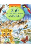Prima mea biblioteca - 250 de curiozitati despre animale