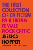 The First Collection of Criticism by a Living Female Rock Critic: Revised and Expanded Edition, 2015