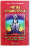 PUTERI PARANORMALE ...CARE SE TREZESC IN FIINTA PRIN PRACTICA YOGA de SWAMI MAHASIDDHAANANDA , 2011