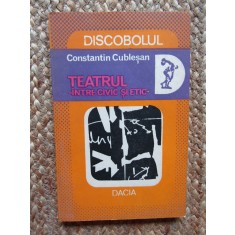 Constantin Cublesan - Teatrul, intre civic si etic