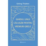 Ghidul Unui Calugar Pentru Vremuri Grele , Gelong Thubten - Editura Bookzone
