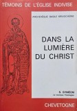 Dans la Lumiere du Christ. Saint Symeon le Nouveau Theologien 949-1022. Vie - Spiritualite - Doctrine
