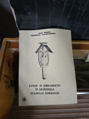 Etern și emblematic &amp;icirc;n devenirea neamului rom&amp;acirc;nesc - Dan Bodea, Cornelia Calis-Bodea foto