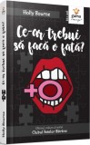 Ce-Ar Trebui Sa Faca O Fata?, Holly Bourne - Editura Gama