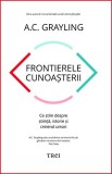 Frontierele cunoașterii - A.C. Grayling
