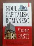 Noul capitalism romanesc Vladimir Pasti Editura Polirom 2006 Istorie Sociala