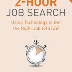 The 2-Hour Job Search, Second Edition: Using Technology to Get the Right Job Faster