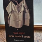 ILUZIILE LITERATURII ROMANE - EUGEN NEGRICI