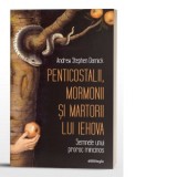 Penticostalii, mormonii si martorii lui Iehova. Semnele unui proroc mincinos - Dragos Dasca, Andrew Stephen Damick