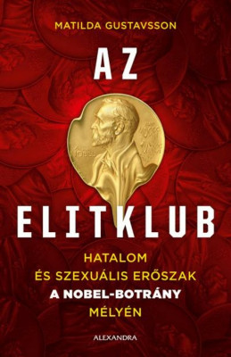 Az elitklub - Hatalom &amp;eacute;s szexu&amp;aacute;lis erőszak a Nobel-botr&amp;aacute;ny m&amp;eacute;ly&amp;eacute;n - Matilda Gustavsson foto