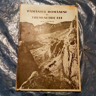 E383-I-G. Valsan-Pamantul romanesc si frumusetile lui-carte veche 1940. foto