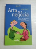 ARTA DE A NEGOCIA - CUM SA OBTII CEEA CE VREI - NIMIC NU SE PIERDE, TOTUL SE NEGOCIAZA - HERB COHEN