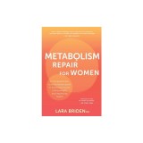 Metabolism Repair for Women: A Compassionate, Science-Based Guide to Balancing Insulin, Losing Weight, and Improving Health