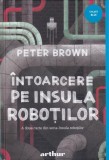 &Icirc;ntoarcere pe insula roboților (Vol. 2) - Hardcover - Peter Brown - Arthur